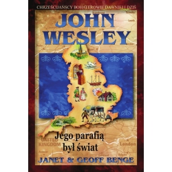 JOHN WESLEY: Jego parafią był świat - J. i G. Benge
