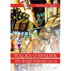 Walka o Spadek po Babenbergach 1246-1278 - Norbert Mika