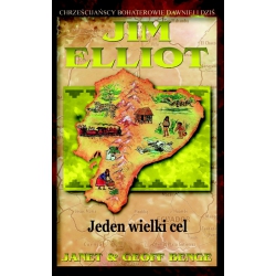 JIM ELLIOT: Jeden wielki cel - J. & G. Benge