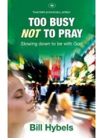 TOO BUSY NOT TO PRAY - Hybels Bill