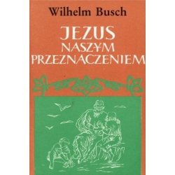 Jezus naszym przeznaczeniem stara wersja - Wilhelm Busch