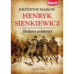 Henryk Sienkiewicz. Śladami polskości