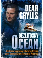 Bezlitosny ocean. Historia wyprawy otwartą łodzią przez lodowate wody północnego Atlantyku - Bear Grylls