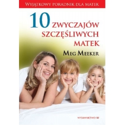 10 Zwyczajów szczęśliwych matek -  Meg Meeker