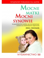 Mocne matki mocni synowie. Wskazówki dla matek, jak wychowywać synów na niezwykłych mężczyzn - Meeker Meg